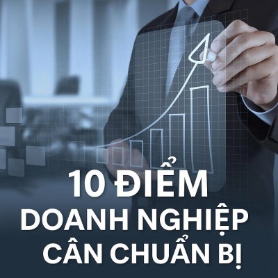10 điểm doanh nghiệp cần chuẩn bị ngay trước khi các chính sách mới có hiệu lực