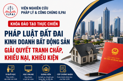 KHÓA ĐÀO TẠO: GIẢI MÃ RỦI RO PHÁP LÝ TRONG ĐẦU TƯ, MUA BÁN VÀ TRANH CHẤP BẤT ĐỘNG SẢN